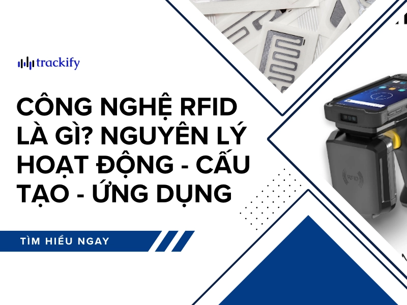 Công nghệ RFID là gì? Nguyên lý hoạt động - Cấu tạo - Ứng dụng