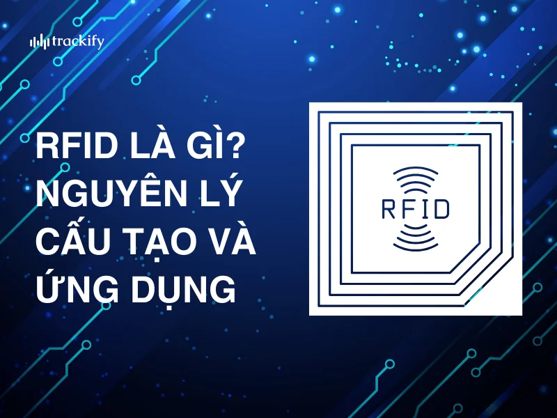 Kiến thức RFID FRID là gì? Nguyên lý, cấu tạo và ứng dụng