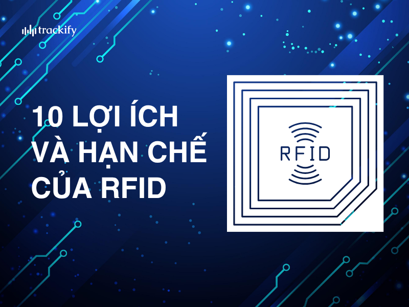 Kiến thức RFID 10 lợi ích và hạn chế của RFID