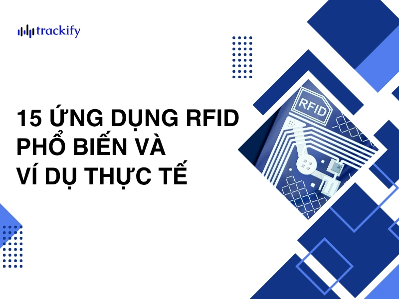 Kiến thức RFID 15 ứng dụng RFID phổ biến và ví dụ thực tế