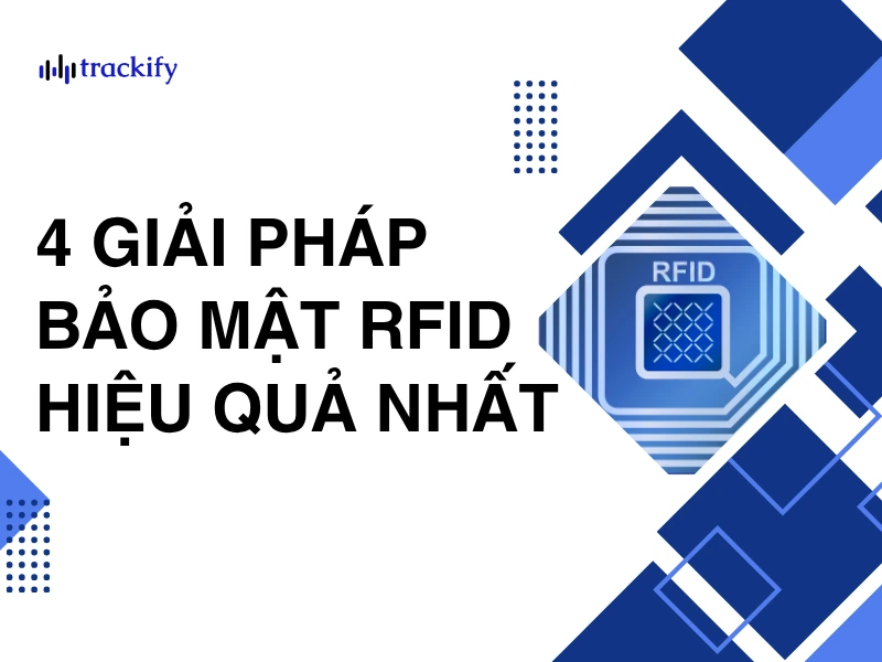 Bảo mật RFID: 4 giải pháp hạn chế rò rỉ dữ liệu