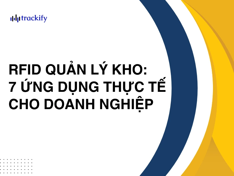 RFID trong quản lý kho: 7 ứng dụng thực tế cho doanh nghiệp