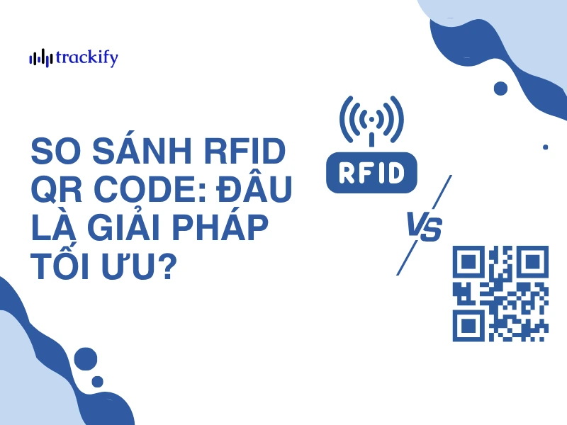 So sánh RFID QR Code: Đâu là giải pháp tối ưu?