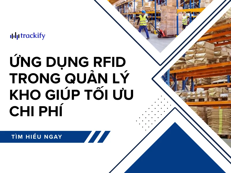 Ứng dụng RFID trong quản lý kho giúp tối ưu chi phí