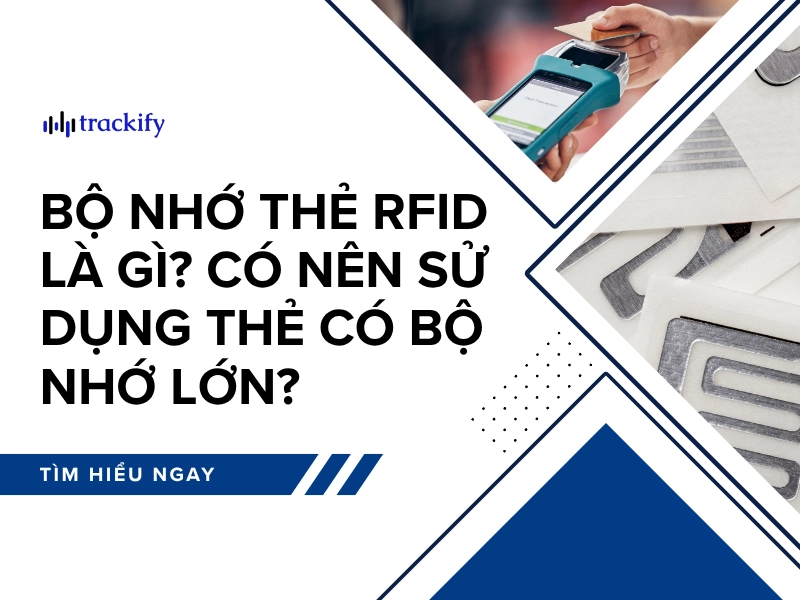 Bộ nhớ thẻ RFID là gì? Có nên sử dụng thẻ có bộ nhớ lớn?