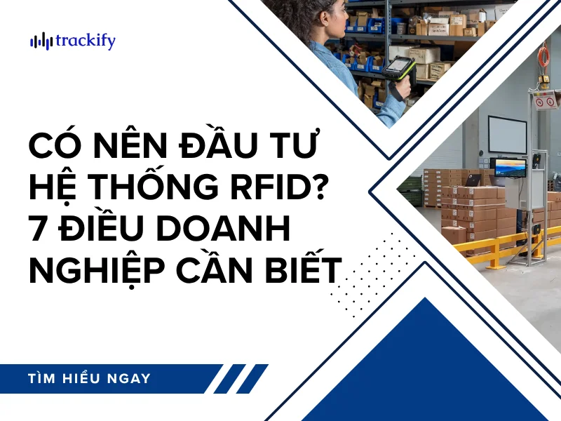 Có nên đầu tư hệ thống RFID? 7 điều cần biết