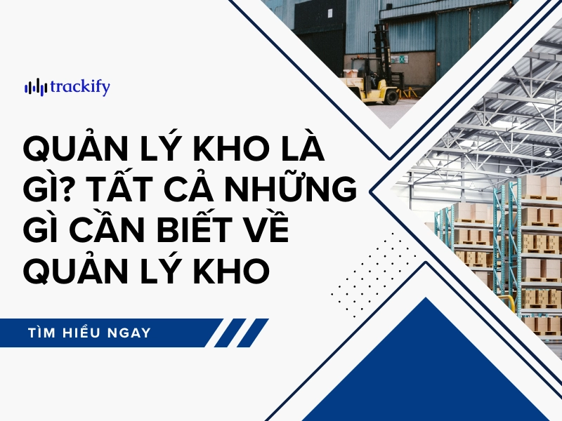Quản lý kho là gì? Tất cả những gì cần biết về quản lý kho