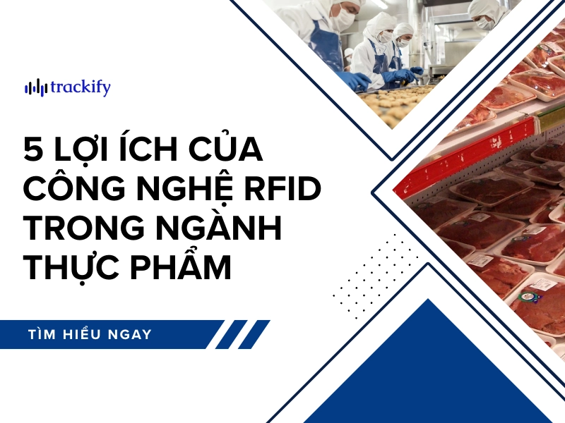 5 lợi ích của công nghệ RFID trong ngành thực phẩm