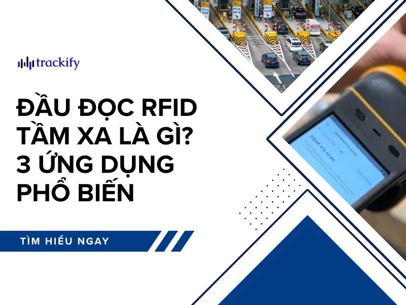 Đầu đọc RFID tầm xa là gì? 3 ứng dụng phổ biến
