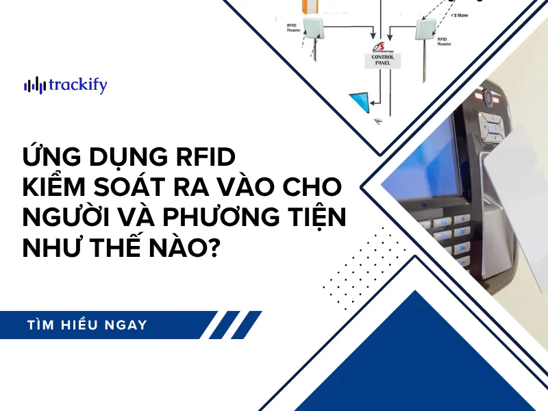RFID kiểm soát ra vào cho người và phương tiện được ứng dụng thế nào?