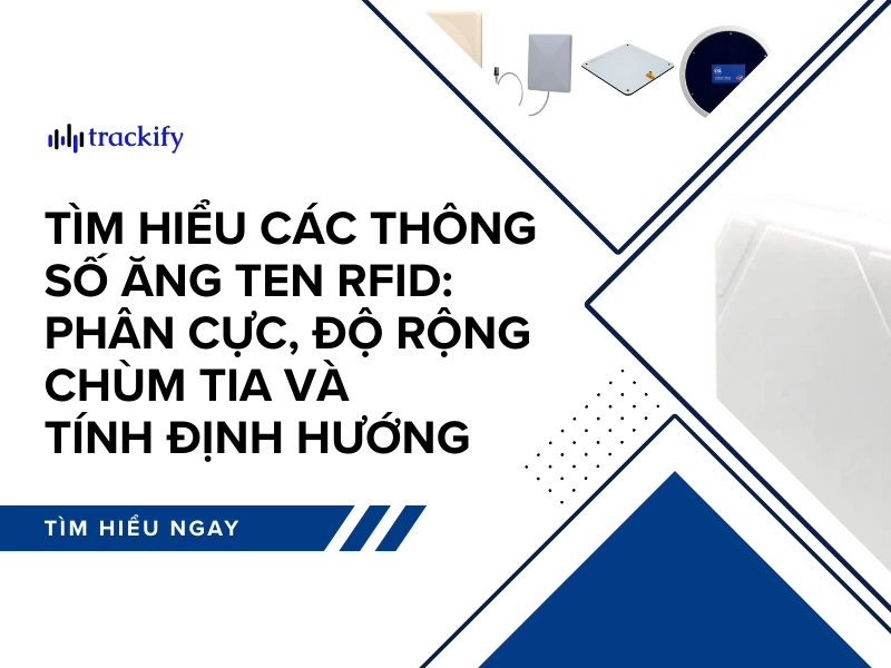 Tìm hiểu các thông số ăng ten RFID: phân cực, độ rộng chùm tia và tính định hướng
