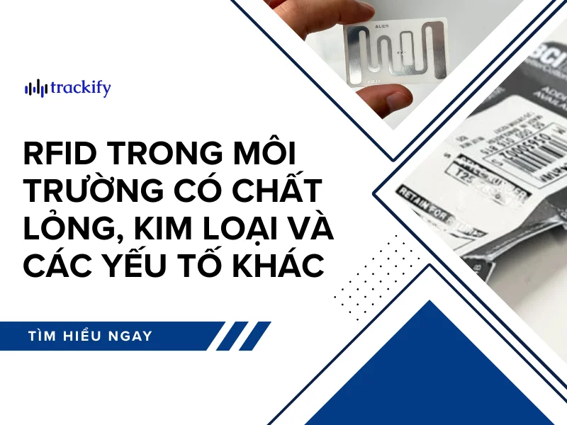 Triển khai RFID trong môi trường có chất lỏng, kim loại và các yếu tố khác