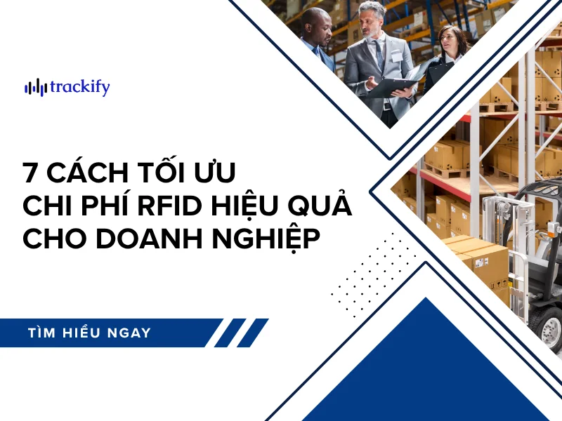 7 cách tối ưu chi phí RFID hiệu quả cho doanh nghiệp