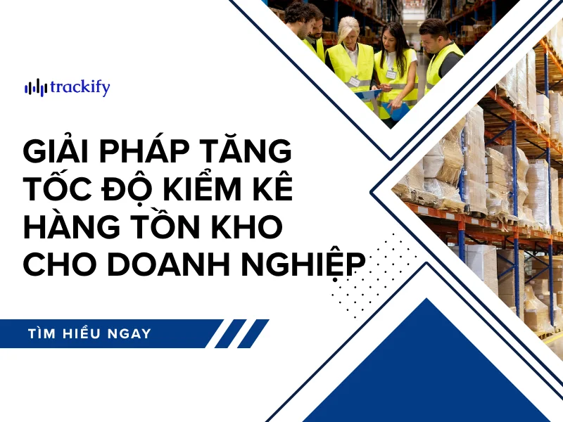 Giải pháp tăng tốc độ kiểm kê hàng tồn kho cho doanh nghiệp