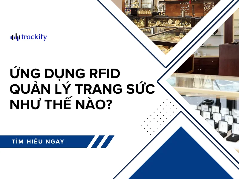 Ứng dụng RFID quản lý trang sức như thế nào?