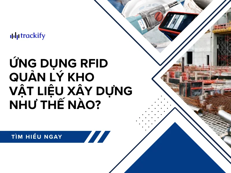 Ứng dụng RFID quản lý kho vật liệu xây dựng như thế nào?