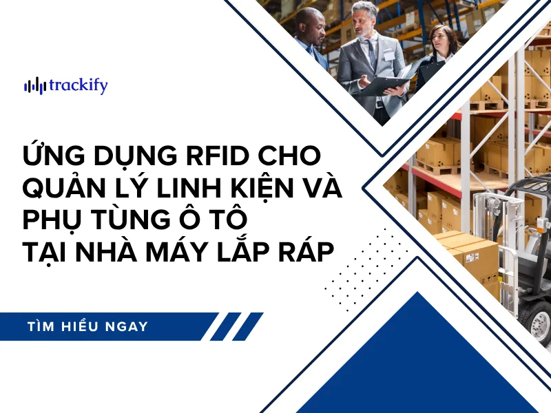 Ứng dụng RFID quản lý linh kiện và phụ tùng ô tô tại nhà máy lắp ráp