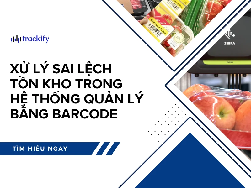 Xử lý sai lệch tồn kho trong hệ thống quản lý barcode